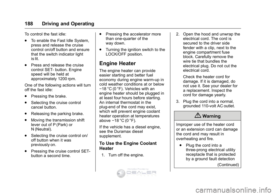 GMC SIERRA DENALI 2016  Owners Manual GMC Sierra Denali Owner Manual (GMNA-Localizing-U.S./Canada/Mexico-
9234761) - 2016 - crc - 7/24/15
188 Driving and Operating
To control the fast idle:
.To enable the Fast Idle System,
press and relea