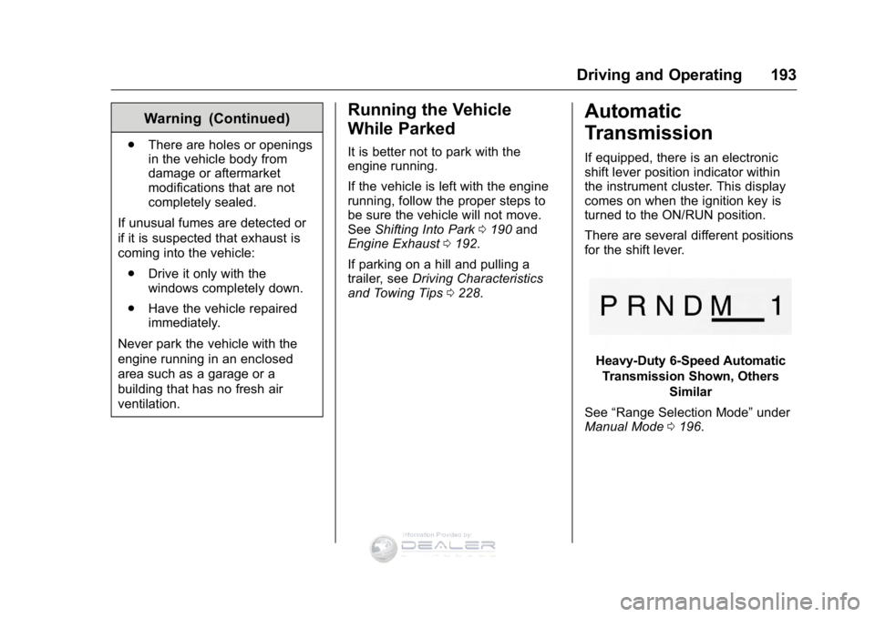 GMC SIERRA DENALI 2016  Owners Manual GMC Sierra Denali Owner Manual (GMNA-Localizing-U.S./Canada/Mexico-
9234761) - 2016 - crc - 7/24/15
Driving and Operating 193
Warning (Continued)
.There are holes or openings
in the vehicle body from
