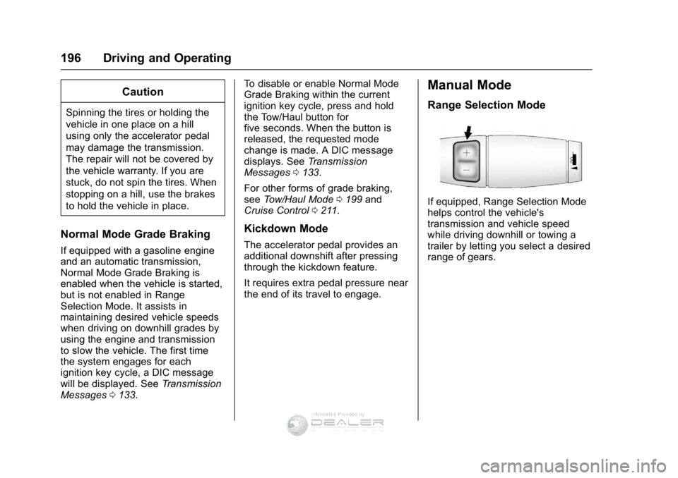 GMC SIERRA DENALI 2016  Owners Manual GMC Sierra Denali Owner Manual (GMNA-Localizing-U.S./Canada/Mexico-
9234761) - 2016 - crc - 7/24/15
196 Driving and Operating
Caution
Spinning the tires or holding the
vehicle in one place on a hill
u