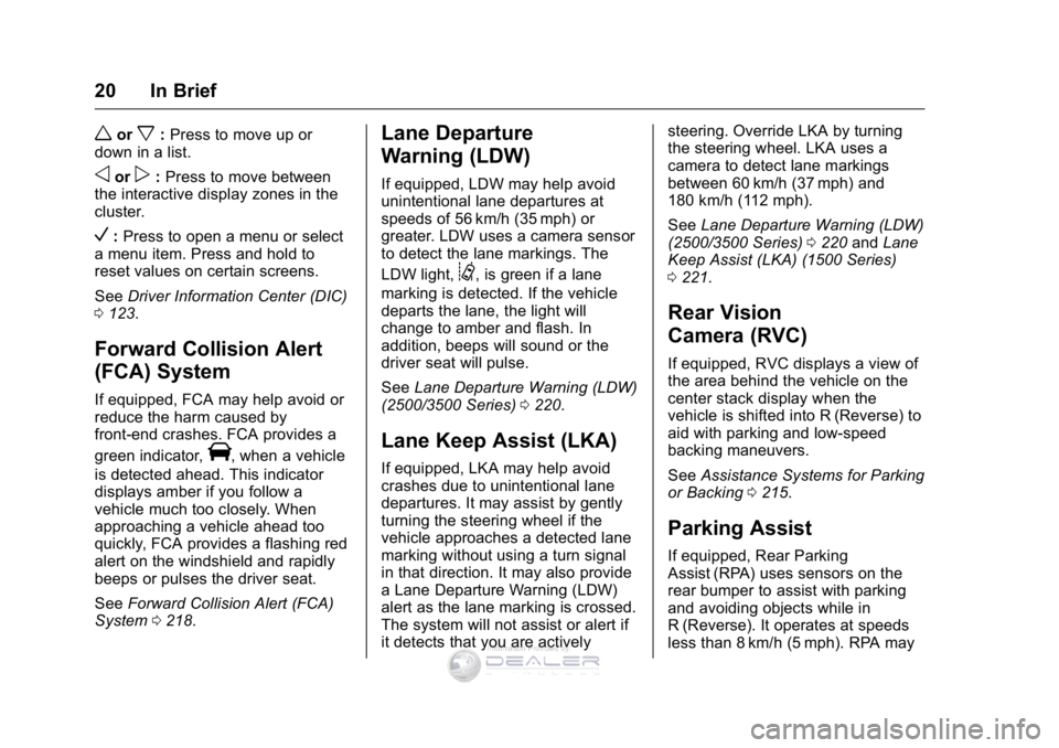 GMC SIERRA DENALI 2016 Owners Manual GMC Sierra Denali Owner Manual (GMNA-Localizing-U.S./Canada/Mexico-
9234761) - 2016 - crc - 7/24/15
20 In Brief
worx:Press to move up or
down in a list.
oorp: Press to move between
the interactive dis GMC SIERRA DENALI 2016 Owners Manual GMC Sierra Denali Owner Manual (GMNA-Localizing-U.S./Canada/Mexico-
9234761) - 2016 - crc - 7/24/15
20 In Brief
worx:Press to move up or
down in a list.
oorp: Press to move between
the interactive dis