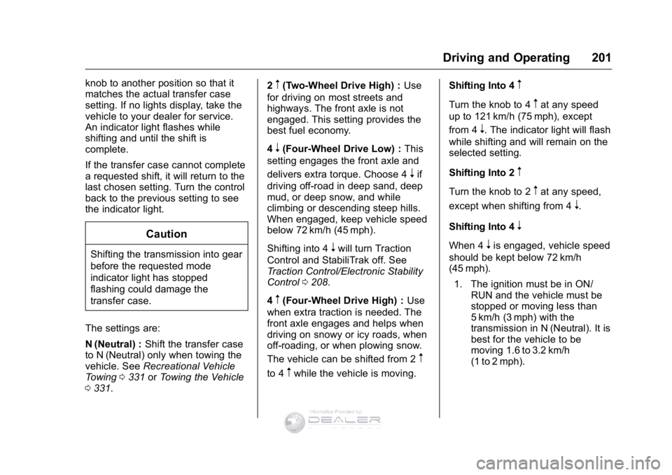 GMC SIERRA DENALI 2016  Owners Manual GMC Sierra Denali Owner Manual (GMNA-Localizing-U.S./Canada/Mexico-
9234761) - 2016 - crc - 7/24/15
Driving and Operating 201
knob to another position so that it
matches the actual transfer case
setti