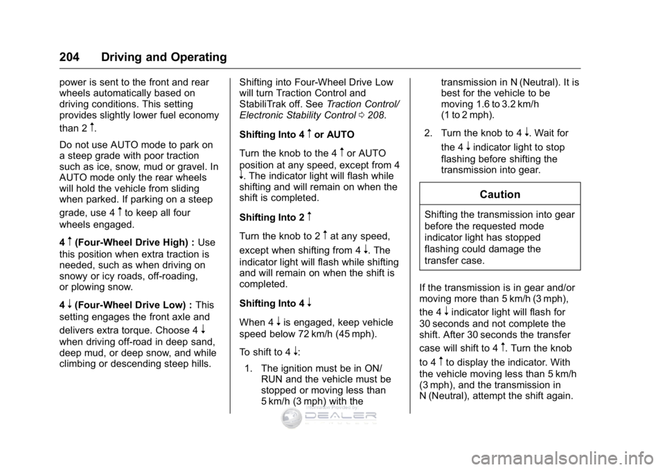GMC SIERRA DENALI 2016  Owners Manual GMC Sierra Denali Owner Manual (GMNA-Localizing-U.S./Canada/Mexico-
9234761) - 2016 - crc - 7/24/15
204 Driving and Operating
power is sent to the front and rear
wheels automatically based on
driving 
