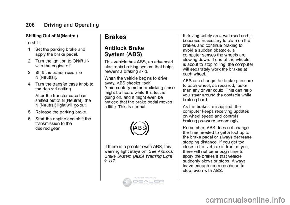 GMC SIERRA DENALI 2016  Owners Manual GMC Sierra Denali Owner Manual (GMNA-Localizing-U.S./Canada/Mexico-
9234761) - 2016 - crc - 7/24/15
206 Driving and Operating
Shifting Out of N (Neutral)
To shift:1. Set the parking brake and apply th