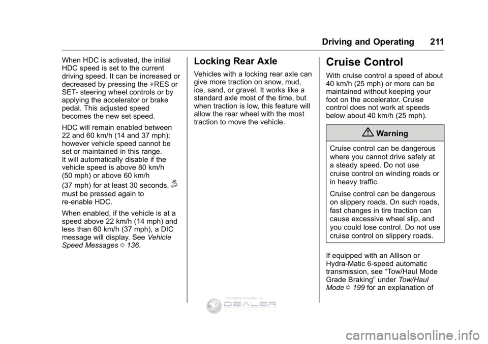 GMC SIERRA DENALI 2016 Owners Manual GMC Sierra Denali Owner Manual (GMNA-Localizing-U.S./Canada/Mexico-
9234761) - 2016 - crc - 7/24/15
Driving and Operating 211
When HDC is activated, the initial
HDC speed is set to the current
driving GMC SIERRA DENALI 2016 Owners Manual GMC Sierra Denali Owner Manual (GMNA-Localizing-U.S./Canada/Mexico-
9234761) - 2016 - crc - 7/24/15
Driving and Operating 211
When HDC is activated, the initial
HDC speed is set to the current
driving