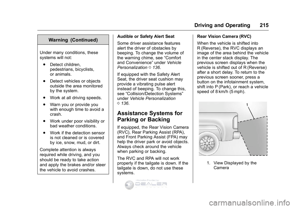 GMC SIERRA DENALI 2016 Owners Manual GMC Sierra Denali Owner Manual (GMNA-Localizing-U.S./Canada/Mexico-
9234761) - 2016 - crc - 7/24/15
Driving and Operating 215
Warning (Continued)
Under many conditions, these
systems will not:. Detect GMC SIERRA DENALI 2016 Owners Manual GMC Sierra Denali Owner Manual (GMNA-Localizing-U.S./Canada/Mexico-
9234761) - 2016 - crc - 7/24/15
Driving and Operating 215
Warning (Continued)
Under many conditions, these
systems will not:. Detect