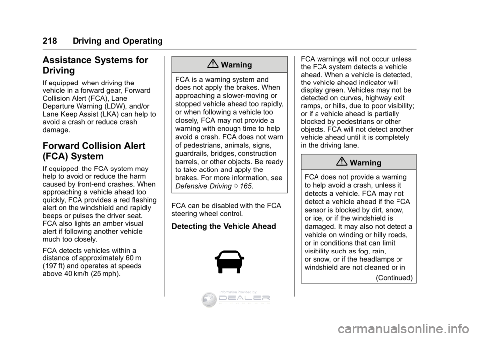 GMC SIERRA DENALI 2016  Owners Manual GMC Sierra Denali Owner Manual (GMNA-Localizing-U.S./Canada/Mexico-
9234761) - 2016 - crc - 7/24/15
218 Driving and Operating
Assistance Systems for
Driving
If equipped, when driving the
vehicle in a 