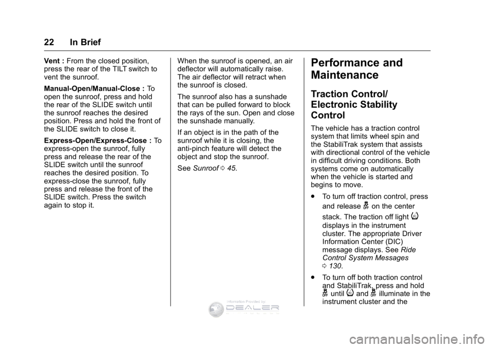 GMC SIERRA DENALI 2016 Owners Manual GMC Sierra Denali Owner Manual (GMNA-Localizing-U.S./Canada/Mexico-
9234761) - 2016 - crc - 7/24/15
22 In Brief
Vent :From the closed position,
press the rear of the TILT switch to
vent the sunroof.
M GMC SIERRA DENALI 2016 Owners Manual GMC Sierra Denali Owner Manual (GMNA-Localizing-U.S./Canada/Mexico-
9234761) - 2016 - crc - 7/24/15
22 In Brief
Vent :From the closed position,
press the rear of the TILT switch to
vent the sunroof.
M