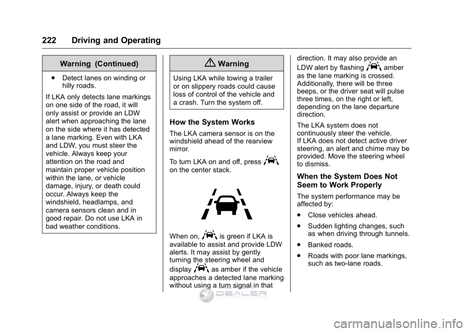 GMC SIERRA DENALI 2016 Owners Manual GMC Sierra Denali Owner Manual (GMNA-Localizing-U.S./Canada/Mexico-
9234761) - 2016 - crc - 7/24/15
222 Driving and Operating
Warning (Continued)
.Detect lanes on winding or
hilly roads.
If LKA only d GMC SIERRA DENALI 2016 Owners Manual GMC Sierra Denali Owner Manual (GMNA-Localizing-U.S./Canada/Mexico-
9234761) - 2016 - crc - 7/24/15
222 Driving and Operating
Warning (Continued)
.Detect lanes on winding or
hilly roads.
If LKA only d
