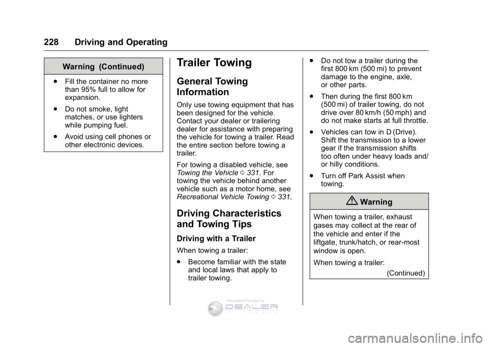 GMC SIERRA DENALI 2016 Owners Manual GMC Sierra Denali Owner Manual (GMNA-Localizing-U.S./Canada/Mexico-
9234761) - 2016 - crc - 7/24/15
228 Driving and Operating
Warning (Continued)
.Fill the container no more
than 95% full to allow for GMC SIERRA DENALI 2016 Owners Manual GMC Sierra Denali Owner Manual (GMNA-Localizing-U.S./Canada/Mexico-
9234761) - 2016 - crc - 7/24/15
228 Driving and Operating
Warning (Continued)
.Fill the container no more
than 95% full to allow for