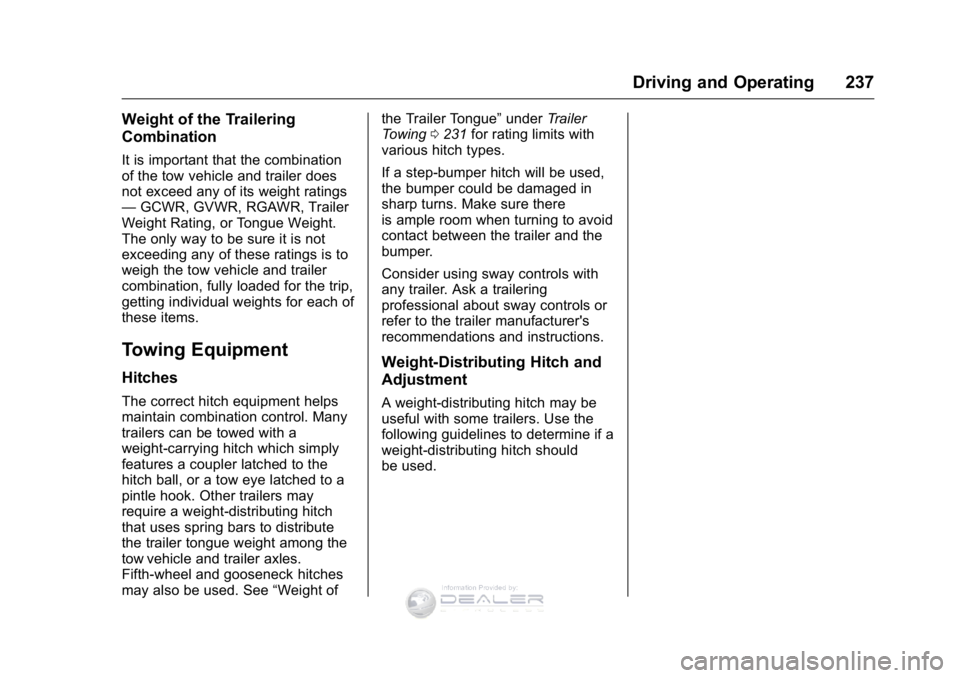 GMC SIERRA DENALI 2016 Owners Manual GMC Sierra Denali Owner Manual (GMNA-Localizing-U.S./Canada/Mexico-
9234761) - 2016 - crc - 7/24/15
Driving and Operating 237
Weight of the Trailering
Combination
It is important that the combination
GMC SIERRA DENALI 2016 Owners Manual GMC Sierra Denali Owner Manual (GMNA-Localizing-U.S./Canada/Mexico-
9234761) - 2016 - crc - 7/24/15
Driving and Operating 237
Weight of the Trailering
Combination
It is important that the combination