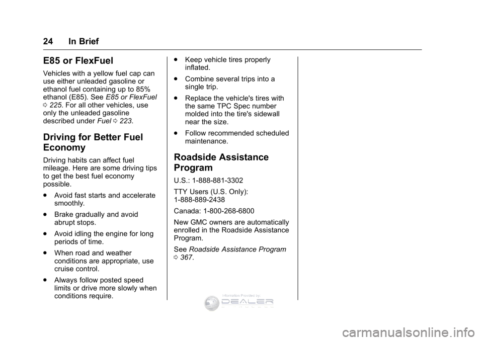 GMC SIERRA DENALI 2016 Owners Manual GMC Sierra Denali Owner Manual (GMNA-Localizing-U.S./Canada/Mexico-
9234761) - 2016 - crc - 7/24/15
24 In Brief
E85 or FlexFuel
Vehicles with a yellow fuel cap can
use either unleaded gasoline or
etha GMC SIERRA DENALI 2016 Owners Manual GMC Sierra Denali Owner Manual (GMNA-Localizing-U.S./Canada/Mexico-
9234761) - 2016 - crc - 7/24/15
24 In Brief
E85 or FlexFuel
Vehicles with a yellow fuel cap can
use either unleaded gasoline or
etha
