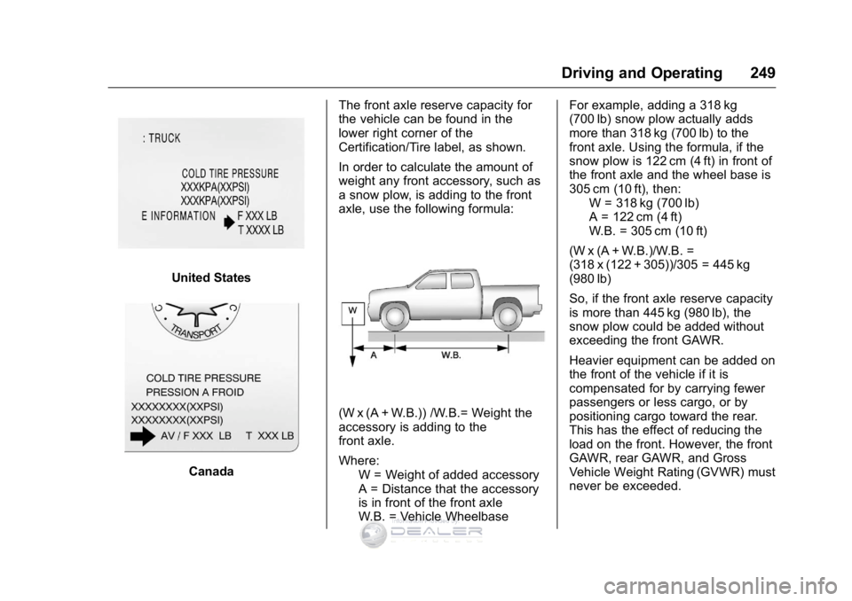 GMC SIERRA DENALI 2016 Owners Manual GMC Sierra Denali Owner Manual (GMNA-Localizing-U.S./Canada/Mexico-
9234761) - 2016 - crc - 7/24/15
Driving and Operating 249
United States
CanadaThe front axle reserve capacity for
the vehicle can be GMC SIERRA DENALI 2016 Owners Manual GMC Sierra Denali Owner Manual (GMNA-Localizing-U.S./Canada/Mexico-
9234761) - 2016 - crc - 7/24/15
Driving and Operating 249
United States
CanadaThe front axle reserve capacity for
the vehicle can be