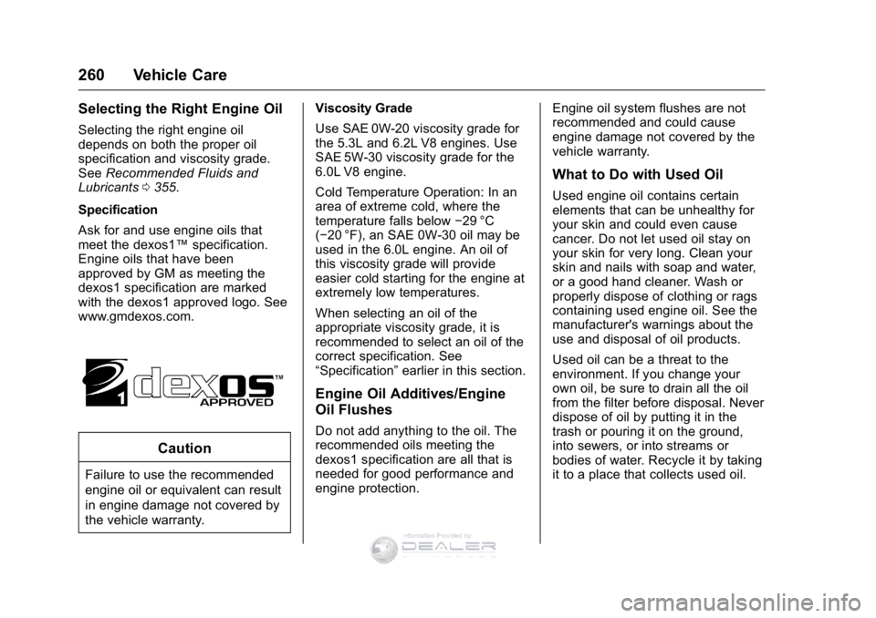 GMC SIERRA DENALI 2016 Owners Manual GMC Sierra Denali Owner Manual (GMNA-Localizing-U.S./Canada/Mexico-
9234761) - 2016 - crc - 7/24/15
260 Vehicle Care
Selecting the Right Engine Oil
Selecting the right engine oil
depends on both the p GMC SIERRA DENALI 2016 Owners Manual GMC Sierra Denali Owner Manual (GMNA-Localizing-U.S./Canada/Mexico-
9234761) - 2016 - crc - 7/24/15
260 Vehicle Care
Selecting the Right Engine Oil
Selecting the right engine oil
depends on both the p