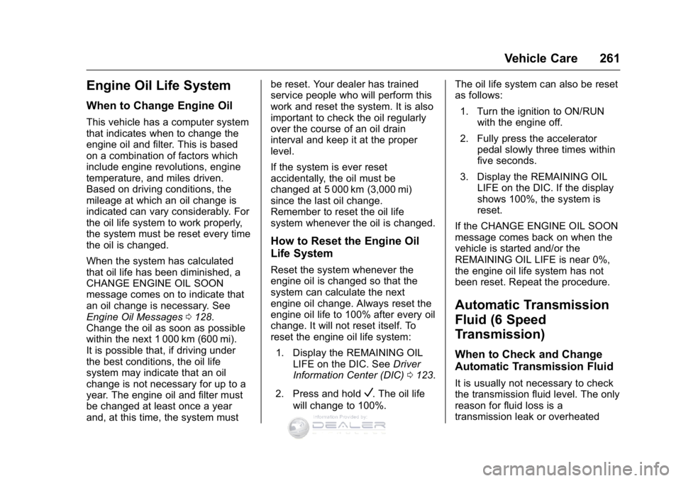 GMC SIERRA DENALI 2016 Owners Manual GMC Sierra Denali Owner Manual (GMNA-Localizing-U.S./Canada/Mexico-
9234761) - 2016 - crc - 7/24/15
Vehicle Care 261
Engine Oil Life System
When to Change Engine Oil
This vehicle has a computer system GMC SIERRA DENALI 2016 Owners Manual GMC Sierra Denali Owner Manual (GMNA-Localizing-U.S./Canada/Mexico-
9234761) - 2016 - crc - 7/24/15
Vehicle Care 261
Engine Oil Life System
When to Change Engine Oil
This vehicle has a computer system