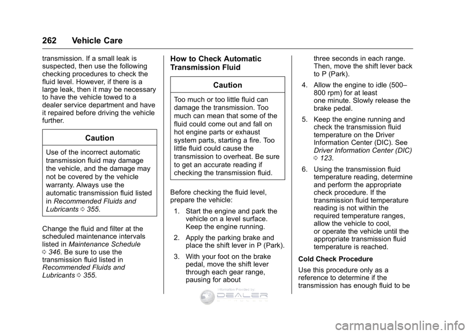 GMC SIERRA DENALI 2016 Owners Manual GMC Sierra Denali Owner Manual (GMNA-Localizing-U.S./Canada/Mexico-
9234761) - 2016 - crc - 7/24/15
262 Vehicle Care
transmission. If a small leak is
suspected, then use the following
checking procedu GMC SIERRA DENALI 2016 Owners Manual GMC Sierra Denali Owner Manual (GMNA-Localizing-U.S./Canada/Mexico-
9234761) - 2016 - crc - 7/24/15
262 Vehicle Care
transmission. If a small leak is
suspected, then use the following
checking procedu