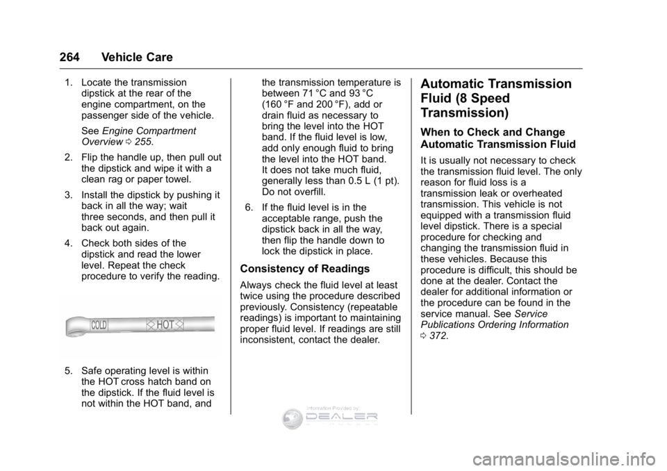 GMC SIERRA DENALI 2016 Owners Manual GMC Sierra Denali Owner Manual (GMNA-Localizing-U.S./Canada/Mexico-
9234761) - 2016 - crc - 7/24/15
264 Vehicle Care
1. Locate the transmissiondipstick at the rear of the
engine compartment, on the
pa GMC SIERRA DENALI 2016 Owners Manual GMC Sierra Denali Owner Manual (GMNA-Localizing-U.S./Canada/Mexico-
9234761) - 2016 - crc - 7/24/15
264 Vehicle Care
1. Locate the transmissiondipstick at the rear of the
engine compartment, on the
pa