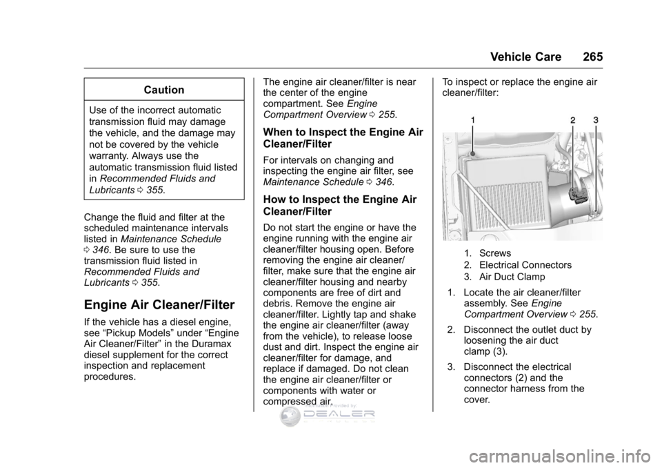 GMC SIERRA DENALI 2016 Owners Manual GMC Sierra Denali Owner Manual (GMNA-Localizing-U.S./Canada/Mexico-
9234761) - 2016 - crc - 7/24/15
Vehicle Care 265
Caution
Use of the incorrect automatic
transmission fluid may damage
the vehicle, a GMC SIERRA DENALI 2016 Owners Manual GMC Sierra Denali Owner Manual (GMNA-Localizing-U.S./Canada/Mexico-
9234761) - 2016 - crc - 7/24/15
Vehicle Care 265
Caution
Use of the incorrect automatic
transmission fluid may damage
the vehicle, a