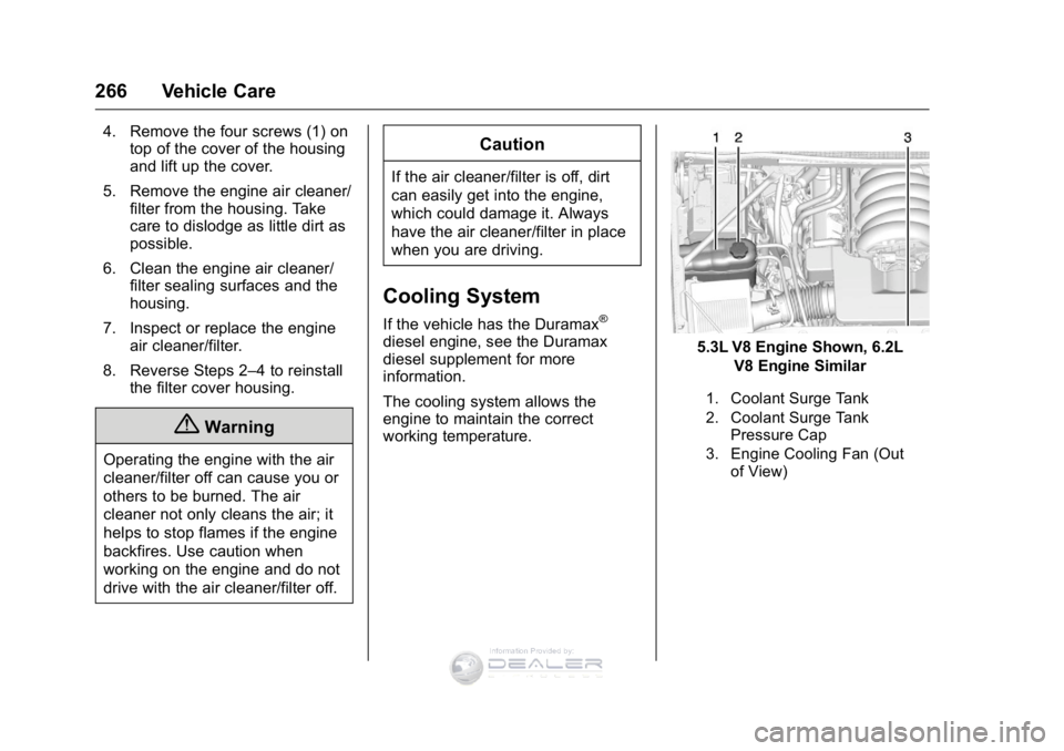 GMC SIERRA DENALI 2016  Owners Manual GMC Sierra Denali Owner Manual (GMNA-Localizing-U.S./Canada/Mexico-
9234761) - 2016 - crc - 7/24/15
266 Vehicle Care
4. Remove the four screws (1) ontop of the cover of the housing
and lift up the cov