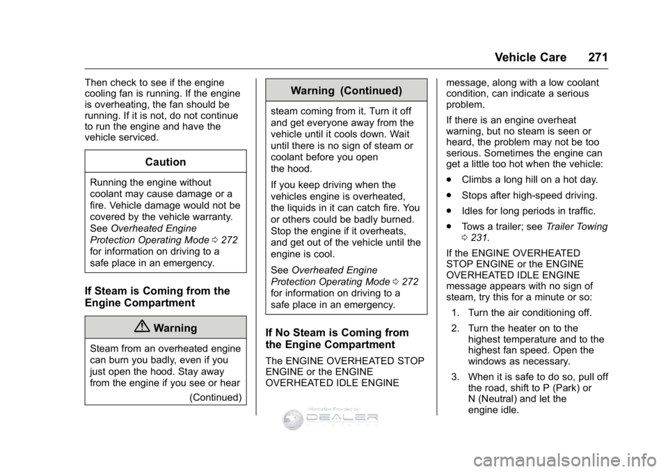 GMC SIERRA DENALI 2016  Owners Manual GMC Sierra Denali Owner Manual (GMNA-Localizing-U.S./Canada/Mexico-
9234761) - 2016 - crc - 7/24/15
Vehicle Care 271
Then check to see if the engine
cooling fan is running. If the engine
is overheatin