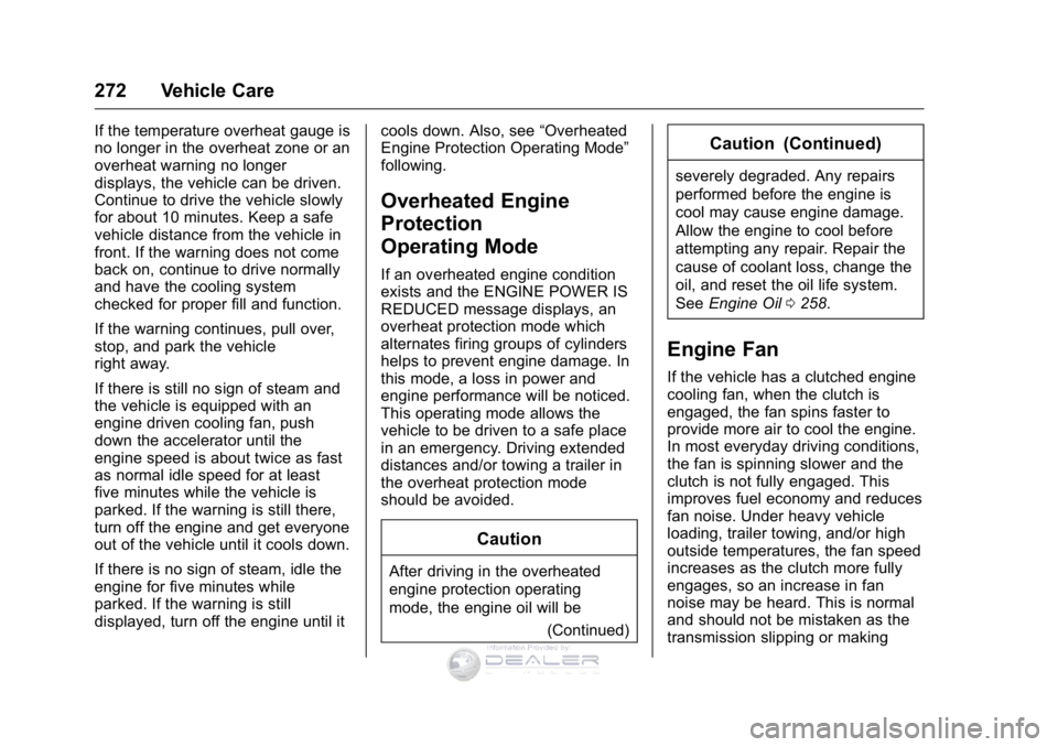 GMC SIERRA DENALI 2016  Owners Manual GMC Sierra Denali Owner Manual (GMNA-Localizing-U.S./Canada/Mexico-
9234761) - 2016 - crc - 7/24/15
272 Vehicle Care
If the temperature overheat gauge is
no longer in the overheat zone or an
overheat 