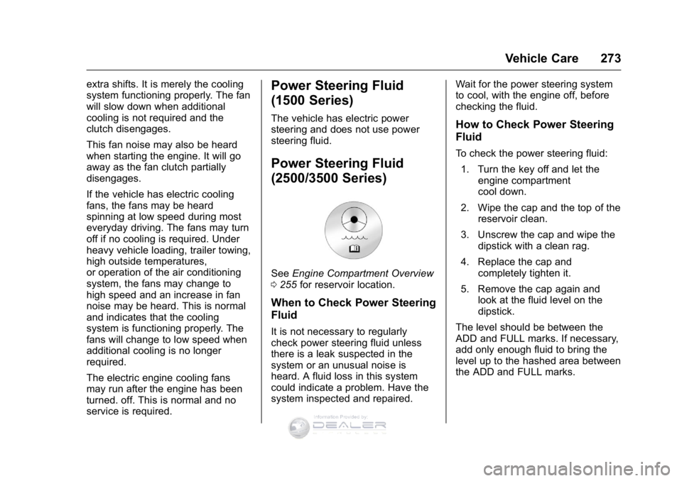 GMC SIERRA DENALI 2016  Owners Manual GMC Sierra Denali Owner Manual (GMNA-Localizing-U.S./Canada/Mexico-
9234761) - 2016 - crc - 7/24/15
Vehicle Care 273
extra shifts. It is merely the cooling
system functioning properly. The fan
will sl