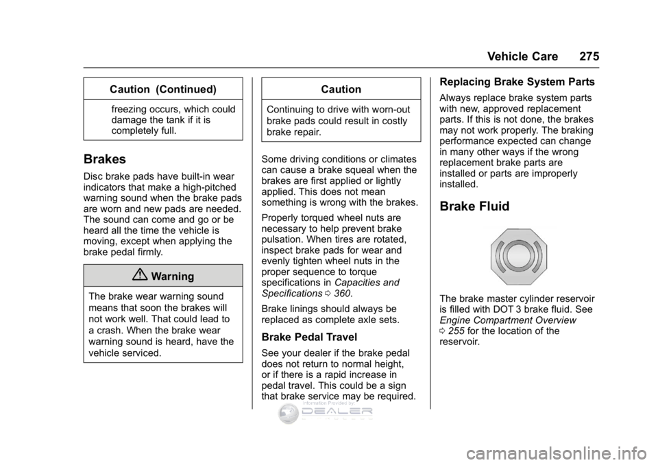 GMC SIERRA DENALI 2016  Owners Manual GMC Sierra Denali Owner Manual (GMNA-Localizing-U.S./Canada/Mexico-
9234761) - 2016 - crc - 7/24/15
Vehicle Care 275
Caution (Continued)
freezing occurs, which could
damage the tank if it is
completel