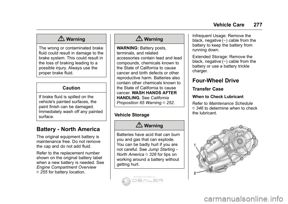GMC SIERRA DENALI 2016  Owners Manual GMC Sierra Denali Owner Manual (GMNA-Localizing-U.S./Canada/Mexico-
9234761) - 2016 - crc - 7/24/15
Vehicle Care 277
{Warning
The wrong or contaminated brake
fluid could result in damage to the
brake 