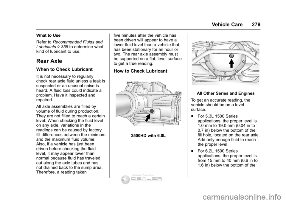 GMC SIERRA DENALI 2016  Owners Manual GMC Sierra Denali Owner Manual (GMNA-Localizing-U.S./Canada/Mexico-
9234761) - 2016 - crc - 7/24/15
Vehicle Care 279
What to Use
Refer toRecommended Fluids and
Lubricants 0355 to determine what
kind o