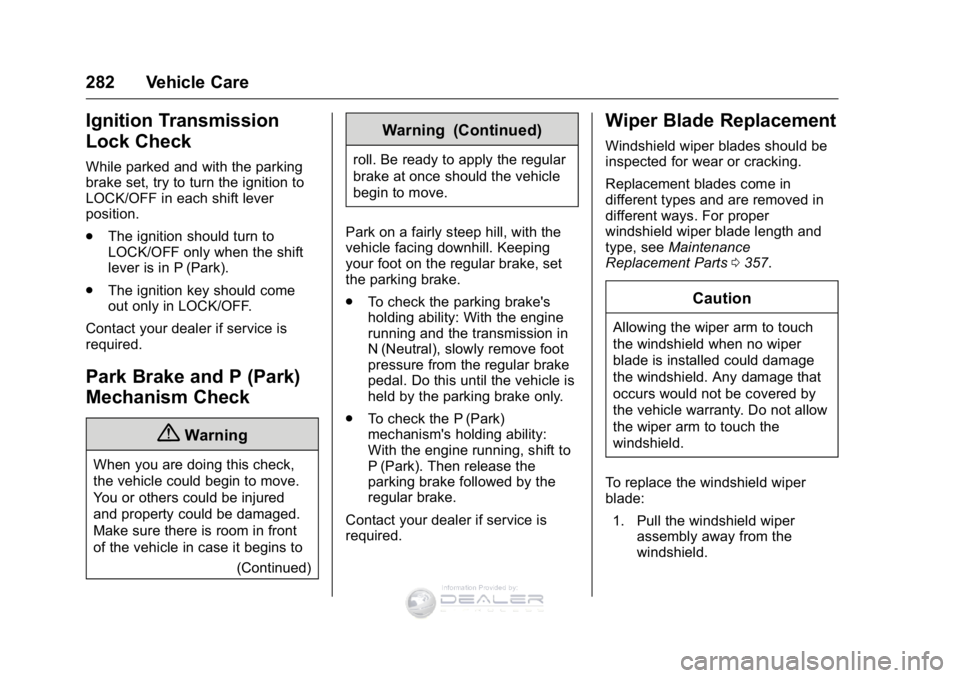 GMC SIERRA DENALI 2016 Owners Manual GMC Sierra Denali Owner Manual (GMNA-Localizing-U.S./Canada/Mexico-
9234761) - 2016 - crc - 7/24/15
282 Vehicle Care
Ignition Transmission
Lock Check
While parked and with the parking
brake set, try t GMC SIERRA DENALI 2016 Owners Manual GMC Sierra Denali Owner Manual (GMNA-Localizing-U.S./Canada/Mexico-
9234761) - 2016 - crc - 7/24/15
282 Vehicle Care
Ignition Transmission
Lock Check
While parked and with the parking
brake set, try t