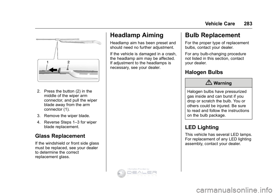 GMC SIERRA DENALI 2016 Owners Manual GMC Sierra Denali Owner Manual (GMNA-Localizing-U.S./Canada/Mexico-
9234761) - 2016 - crc - 7/24/15
Vehicle Care 283
2. Press the button (2) in themiddle of the wiper arm
connector, and pull the wiper GMC SIERRA DENALI 2016 Owners Manual GMC Sierra Denali Owner Manual (GMNA-Localizing-U.S./Canada/Mexico-
9234761) - 2016 - crc - 7/24/15
Vehicle Care 283
2. Press the button (2) in themiddle of the wiper arm
connector, and pull the wiper