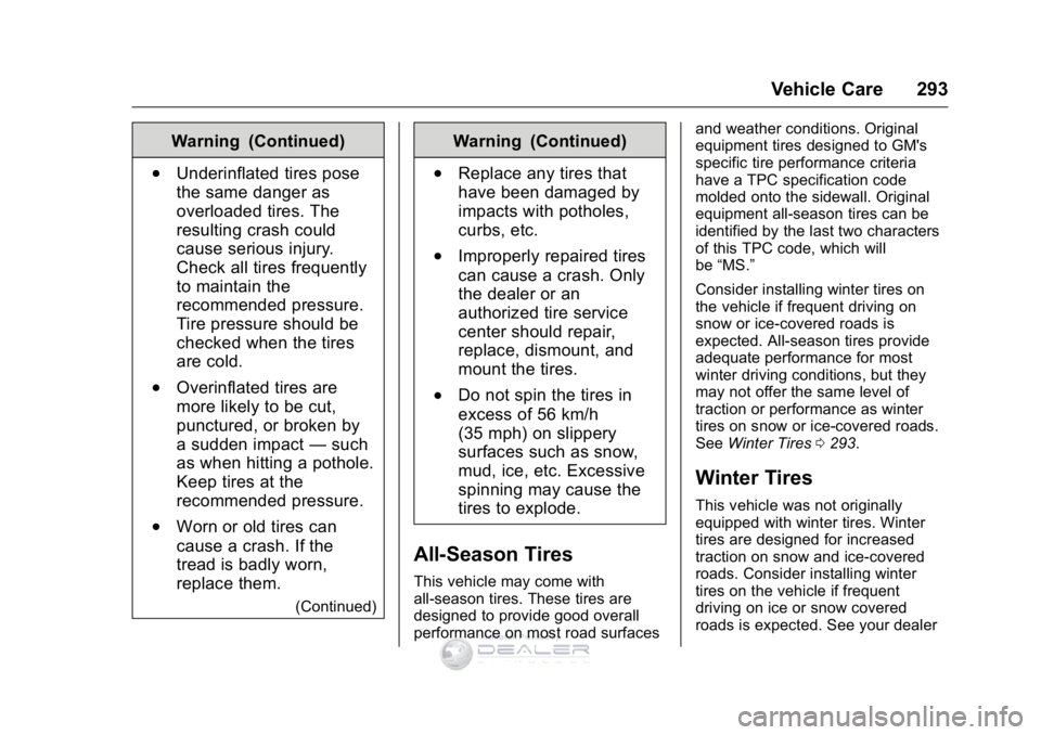 GMC SIERRA DENALI 2016 Owners Manual GMC Sierra Denali Owner Manual (GMNA-Localizing-U.S./Canada/Mexico-
9234761) - 2016 - crc - 7/24/15
Vehicle Care 293
Warning (Continued)
.Underinflated tires pose
the same danger as
overloaded tires. GMC SIERRA DENALI 2016 Owners Manual GMC Sierra Denali Owner Manual (GMNA-Localizing-U.S./Canada/Mexico-
9234761) - 2016 - crc - 7/24/15
Vehicle Care 293
Warning (Continued)
.Underinflated tires pose
the same danger as
overloaded tires.