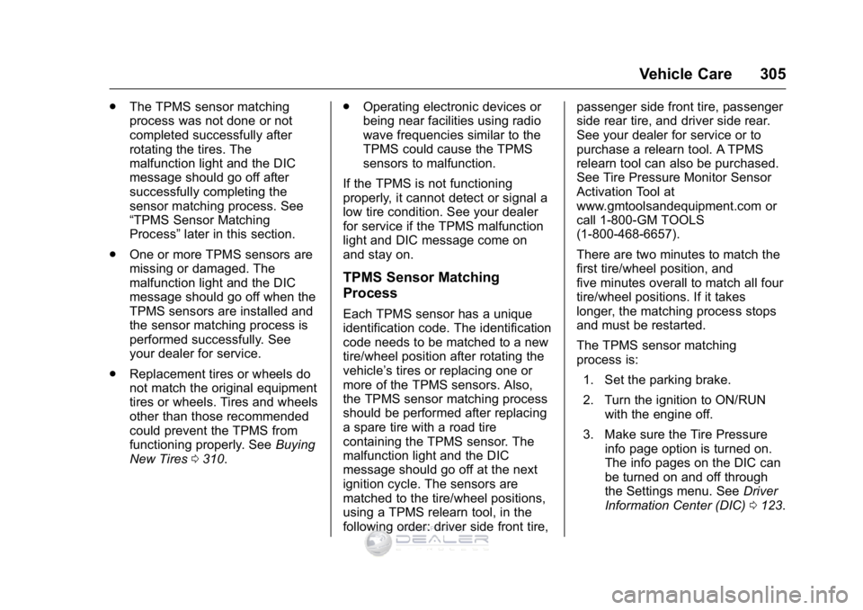 GMC SIERRA DENALI 2016  Owners Manual GMC Sierra Denali Owner Manual (GMNA-Localizing-U.S./Canada/Mexico-
9234761) - 2016 - crc - 7/24/15
Vehicle Care 305
.The TPMS sensor matching
process was not done or not
completed successfully after
