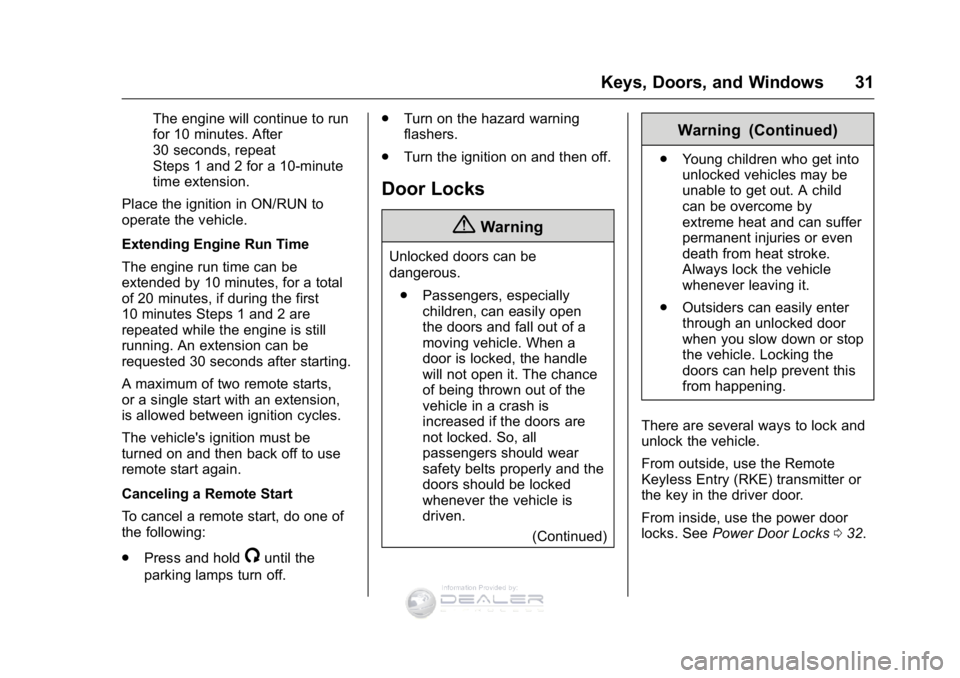 GMC SIERRA DENALI 2016 Owners Guide GMC Sierra Denali Owner Manual (GMNA-Localizing-U.S./Canada/Mexico-
9234761) - 2016 - crc - 7/24/15
Keys, Doors, and Windows 31
The engine will continue to run
for 10 minutes. After
30 seconds, repeat
