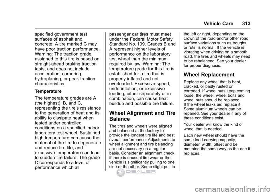 GMC SIERRA DENALI 2016  Owners Manual GMC Sierra Denali Owner Manual (GMNA-Localizing-U.S./Canada/Mexico-
9234761) - 2016 - crc - 7/24/15
Vehicle Care 313
specified government test
surfaces of asphalt and
concrete. A tire marked C may
hav