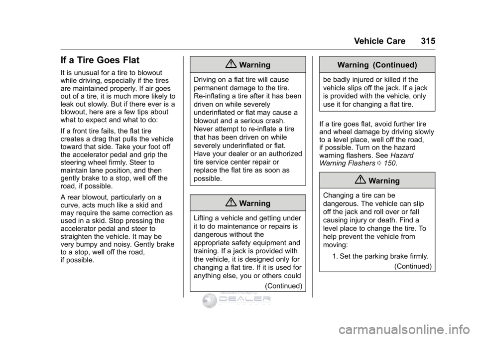 GMC SIERRA DENALI 2016  Owners Manual GMC Sierra Denali Owner Manual (GMNA-Localizing-U.S./Canada/Mexico-
9234761) - 2016 - crc - 7/24/15
Vehicle Care 315
If a Tire Goes Flat
It is unusual for a tire to blowout
while driving, especially i