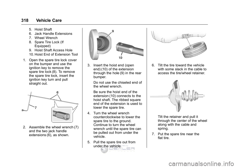 GMC SIERRA DENALI 2016  Owners Manual GMC Sierra Denali Owner Manual (GMNA-Localizing-U.S./Canada/Mexico-
9234761) - 2016 - crc - 7/24/15
318 Vehicle Care
5. Hoist Shaft
6. Jack Handle Extensions
7. Wheel Wrench
8. Spare Tire Lock (IfEqui