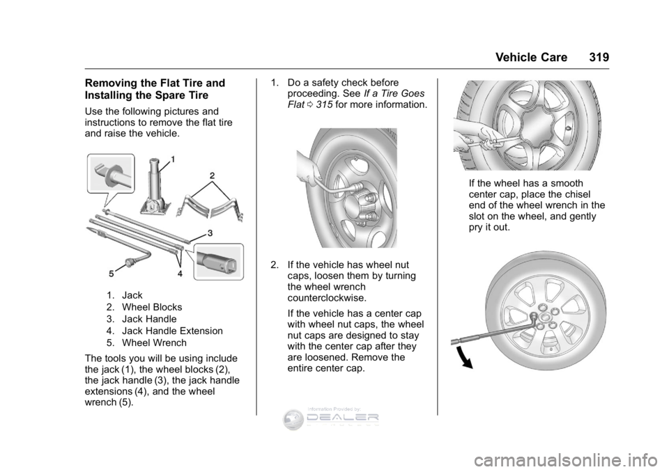 GMC SIERRA DENALI 2016  Owners Manual GMC Sierra Denali Owner Manual (GMNA-Localizing-U.S./Canada/Mexico-
9234761) - 2016 - crc - 7/24/15
Vehicle Care 319
Removing the Flat Tire and
Installing the Spare Tire
Use the following pictures and