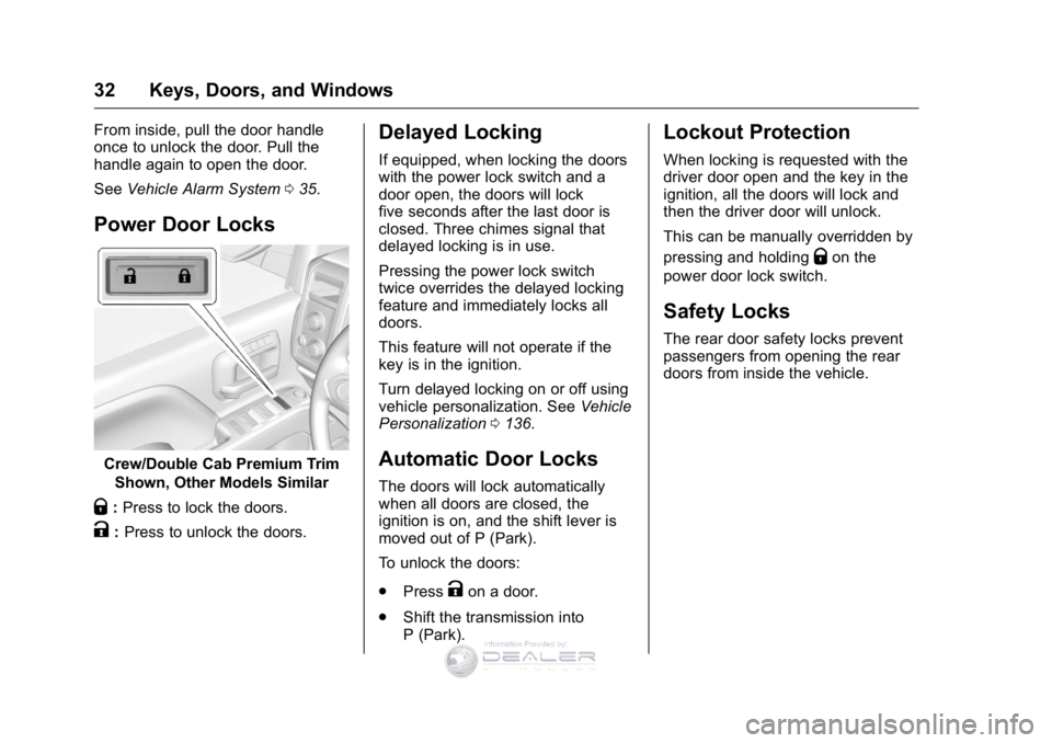 GMC SIERRA DENALI 2016 Owners Guide GMC Sierra Denali Owner Manual (GMNA-Localizing-U.S./Canada/Mexico-
9234761) - 2016 - crc - 7/24/15
32 Keys, Doors, and Windows
From inside, pull the door handle
once to unlock the door. Pull the
hand