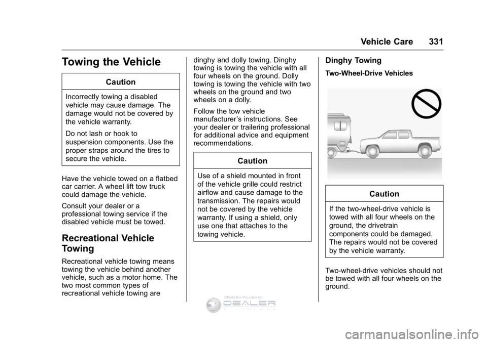 GMC SIERRA DENALI 2016  Owners Manual GMC Sierra Denali Owner Manual (GMNA-Localizing-U.S./Canada/Mexico-
9234761) - 2016 - crc - 7/24/15
Vehicle Care 331
Towing the Vehicle
Caution
Incorrectly towing a disabled
vehicle may cause damage. 