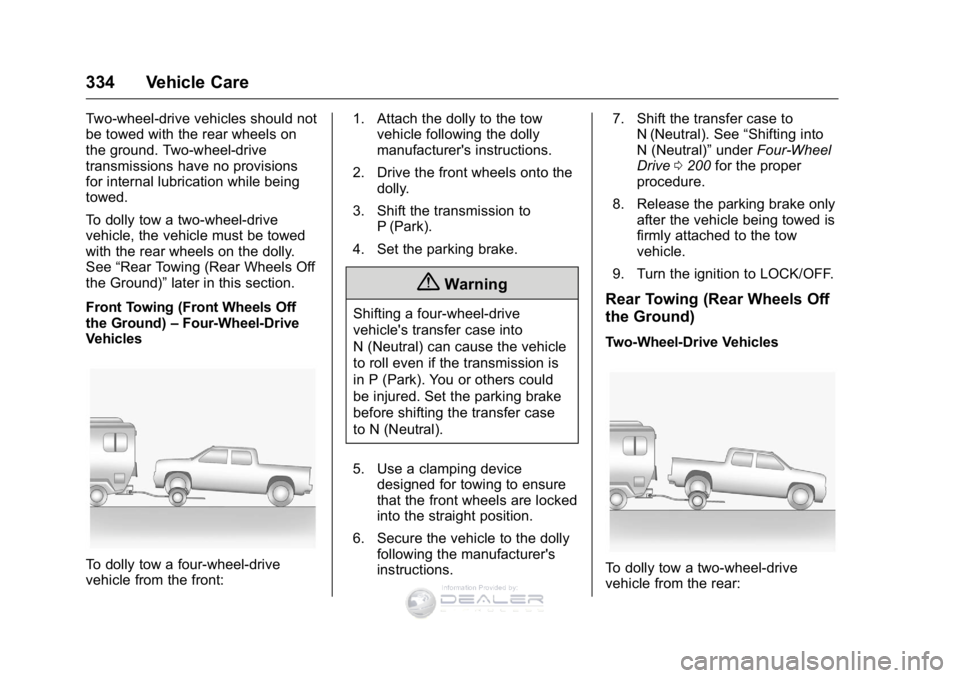 GMC SIERRA DENALI 2016  Owners Manual GMC Sierra Denali Owner Manual (GMNA-Localizing-U.S./Canada/Mexico-
9234761) - 2016 - crc - 7/24/15
334 Vehicle Care
Two-wheel-drive vehicles should not
be towed with the rear wheels on
the ground. Tw