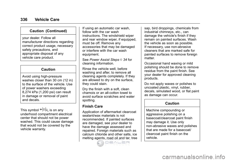 GMC SIERRA DENALI 2016  Owners Manual GMC Sierra Denali Owner Manual (GMNA-Localizing-U.S./Canada/Mexico-
9234761) - 2016 - crc - 7/24/15
336 Vehicle Care
Caution (Continued)
your dealer. Follow all
manufacturer directions regarding
corre