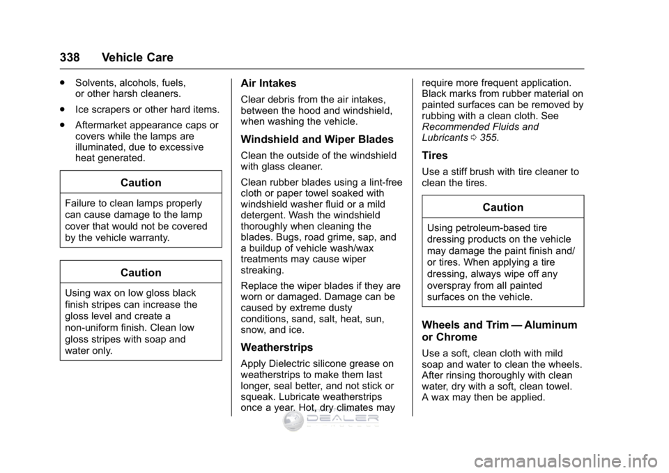 GMC SIERRA DENALI 2016  Owners Manual GMC Sierra Denali Owner Manual (GMNA-Localizing-U.S./Canada/Mexico-
9234761) - 2016 - crc - 7/24/15
338 Vehicle Care
.Solvents, alcohols, fuels,
or other harsh cleaners.
. Ice scrapers or other hard i