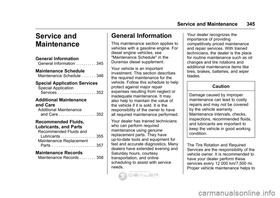 GMC SIERRA DENALI 2016 Owners Manual GMC Sierra Denali Owner Manual (GMNA-Localizing-U.S./Canada/Mexico-
9234761) - 2016 - crc - 7/24/15
Service and Maintenance 345
Service and
Maintenance
General Information
General Information . . . . GMC SIERRA DENALI 2016 Owners Manual GMC Sierra Denali Owner Manual (GMNA-Localizing-U.S./Canada/Mexico-
9234761) - 2016 - crc - 7/24/15
Service and Maintenance 345
Service and
Maintenance
General Information
General Information . . . .