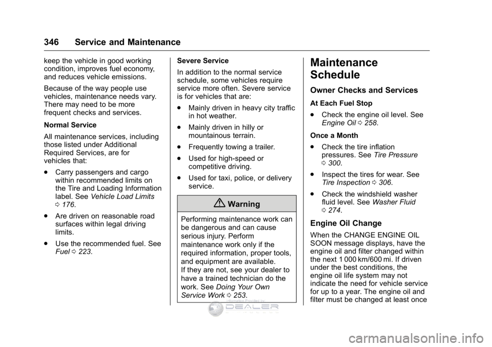 GMC SIERRA DENALI 2016 Owners Manual GMC Sierra Denali Owner Manual (GMNA-Localizing-U.S./Canada/Mexico-
9234761) - 2016 - crc - 7/24/15
346 Service and Maintenance
keep the vehicle in good working
condition, improves fuel economy,
and r GMC SIERRA DENALI 2016 Owners Manual GMC Sierra Denali Owner Manual (GMNA-Localizing-U.S./Canada/Mexico-
9234761) - 2016 - crc - 7/24/15
346 Service and Maintenance
keep the vehicle in good working
condition, improves fuel economy,
and r