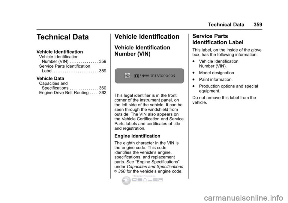 GMC SIERRA DENALI 2016  Owners Manual GMC Sierra Denali Owner Manual (GMNA-Localizing-U.S./Canada/Mexico-
9234761) - 2016 - crc - 7/24/15
Technical Data 359
Technical Data
Vehicle Identification
Vehicle IdentificationNumber (VIN) . . . . 