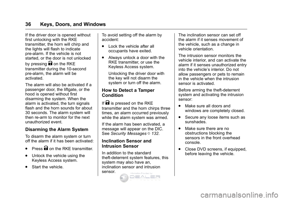 GMC SIERRA DENALI 2016 Owners Guide GMC Sierra Denali Owner Manual (GMNA-Localizing-U.S./Canada/Mexico-
9234761) - 2016 - crc - 7/24/15
36 Keys, Doors, and Windows
If the driver door is opened without
first unlocking with the RKE
transm