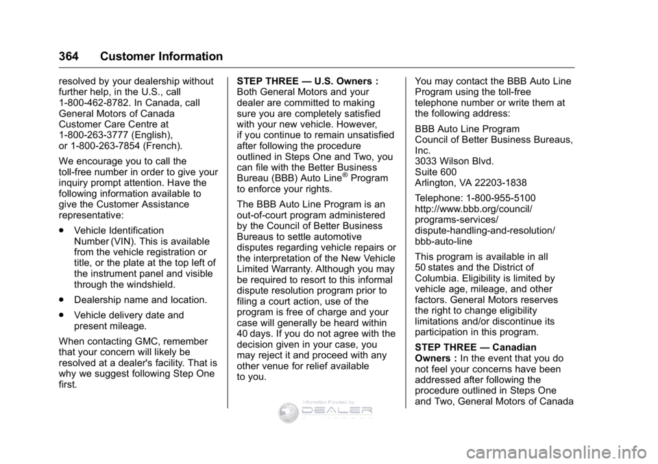 GMC SIERRA DENALI 2016  Owners Manual GMC Sierra Denali Owner Manual (GMNA-Localizing-U.S./Canada/Mexico-
9234761) - 2016 - crc - 7/24/15
364 Customer Information
resolved by your dealership without
further help, in the U.S., call
1-800-4 GMC SIERRA DENALI 2016  Owners Manual GMC Sierra Denali Owner Manual (GMNA-Localizing-U.S./Canada/Mexico-
9234761) - 2016 - crc - 7/24/15
364 Customer Information
resolved by your dealership without
further help, in the U.S., call
1-800-4