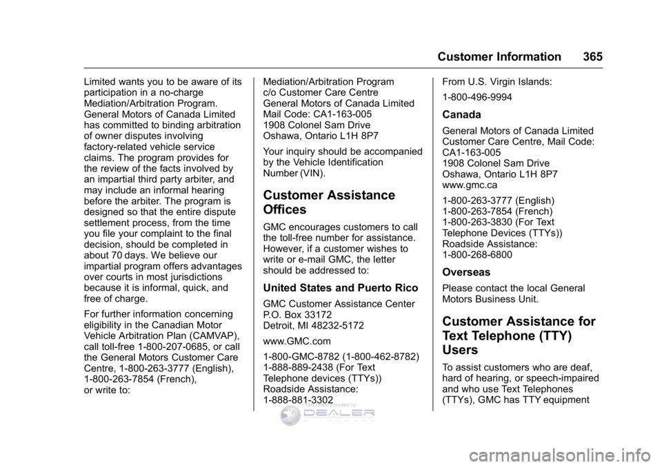 GMC SIERRA DENALI 2016  Owners Manual GMC Sierra Denali Owner Manual (GMNA-Localizing-U.S./Canada/Mexico-
9234761) - 2016 - crc - 7/24/15
Customer Information 365
Limited wants you to be aware of its
participation in a no-charge
Mediation GMC SIERRA DENALI 2016  Owners Manual GMC Sierra Denali Owner Manual (GMNA-Localizing-U.S./Canada/Mexico-
9234761) - 2016 - crc - 7/24/15
Customer Information 365
Limited wants you to be aware of its
participation in a no-charge
Mediation