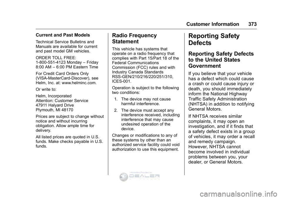 GMC SIERRA DENALI 2016  Owners Manual GMC Sierra Denali Owner Manual (GMNA-Localizing-U.S./Canada/Mexico-
9234761) - 2016 - crc - 7/24/15
Customer Information 373
Current and Past Models
Technical Service Bulletins and
Manuals are availab