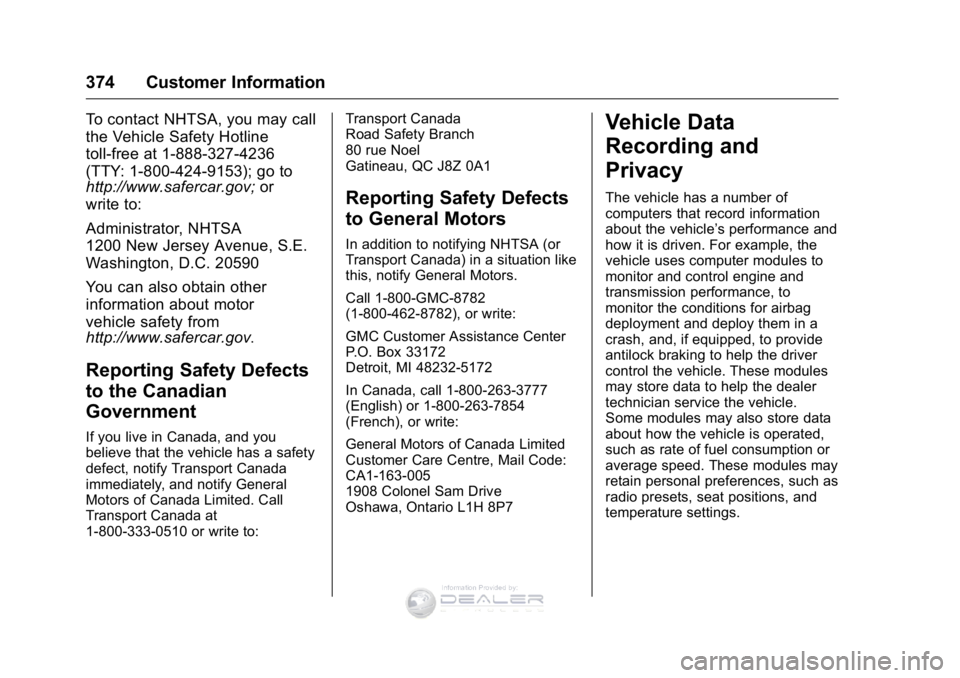 GMC SIERRA DENALI 2016  Owners Manual GMC Sierra Denali Owner Manual (GMNA-Localizing-U.S./Canada/Mexico-
9234761) - 2016 - crc - 7/24/15
374 Customer Information
To contact NHTSA, you may call
the Vehicle Safety Hotline
toll-free at 1-88